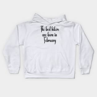 The best hikers are born in February. Black Kids Hoodie